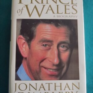 The Prince of Wales A Biography - Jonathan Dimbleby