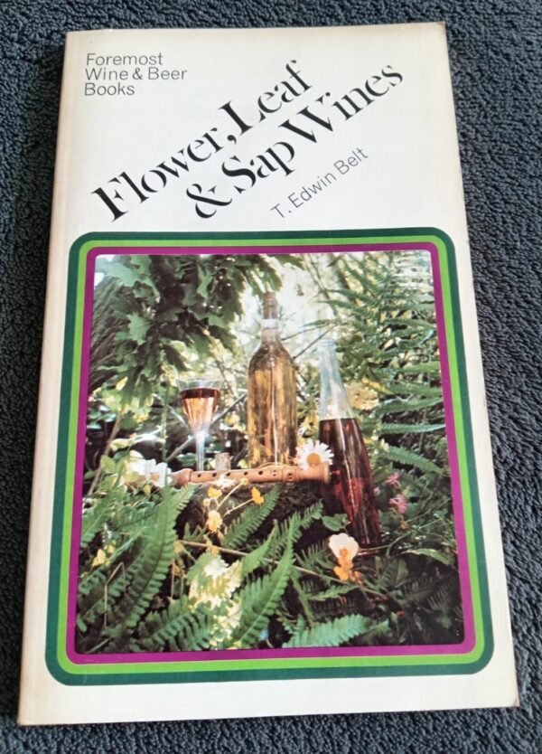 Flower, Leaf, & Sap Wines: Book by T. Edwin Belt - Paperback Book