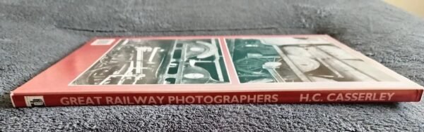 Great Railway Photographers H.C. Casserley Book Presented by Colin Garratt